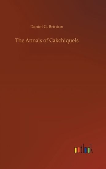 The Annals of Cakchiquels