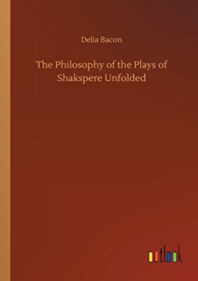 The Philosophy of the Plays of Shakspere Unfolded