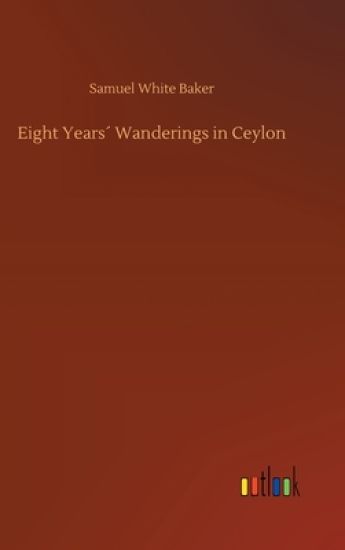 Eight Years´ Wanderings in Ceylon