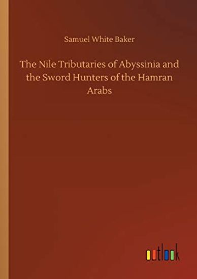 The Nile Tributaries of Abyssinia and the Sword Hunters of the Hamran Arabs