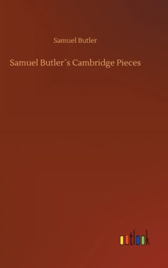 Samuel Butler´s Cambridge Pieces