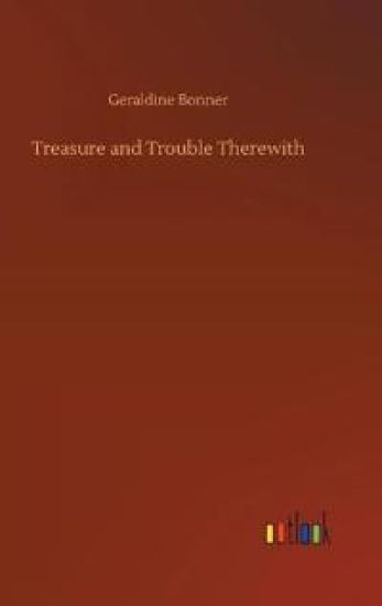 Treasure and Trouble Therewith