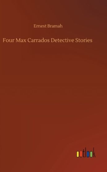 Four Max Carrados Detective Stories