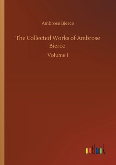 The Collected Works of Ambrose Bierce