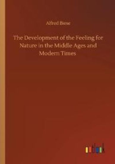 The Development of the Feeling for Nature in the Middle Ages and Modern Times