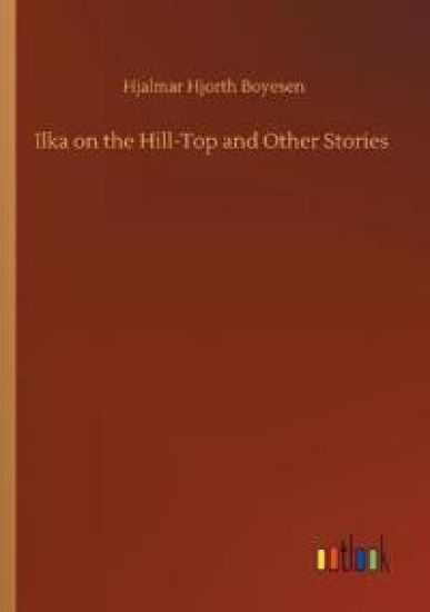 Ilka on the Hill-Top and Other Stories