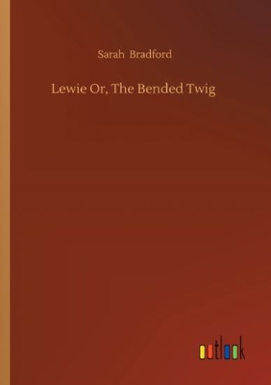 Lewie Or, The Bended Twig