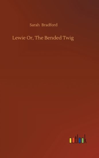 Lewie Or, The Bended Twig