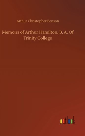 Memoirs of Arthur Hamilton, B. A. Of Trinity College