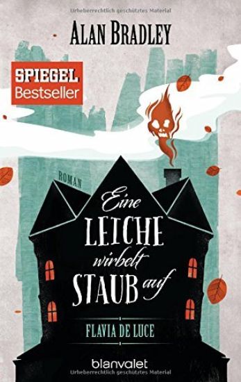 Flavia de Luce 07 - Eine Leiche wirbelt Staub auf