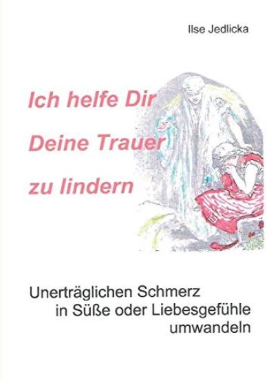 Ich helfe Dir Deine Trauer zu lindern