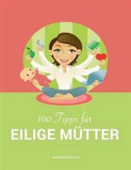 100 Tipps für eilige Mütter
