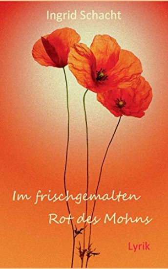 Im frischgemalten Rot des Mohns