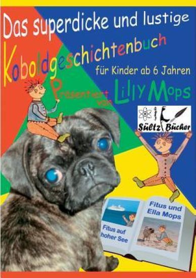 Das superdicke und lustige Koboldgeschichtenbuch für Kinder - präsentiert von Lilly Mops