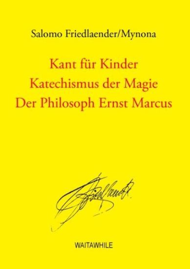 Kant für Kinder / Katechismus der Magie / Der Philosoph Ernst Marcus