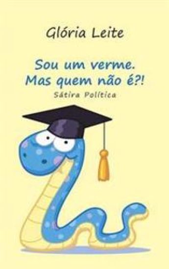 Sou um verme. Mas quem não é?!