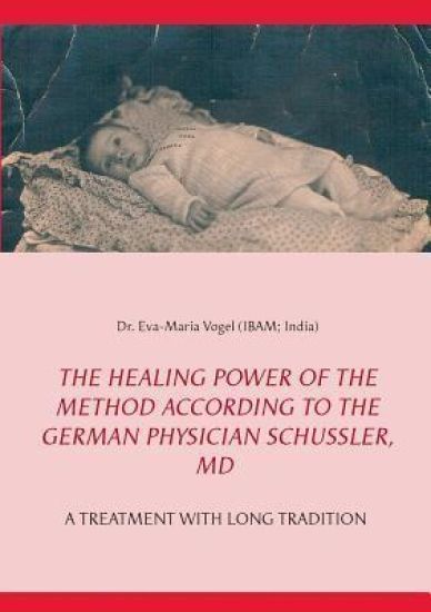 The Healing Power of the Method According to the German Physician Schüssler, MD
