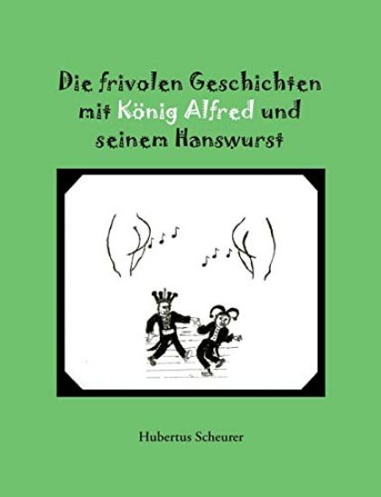 Die frivolen Geschichten mit König Alfred und seinem Hanswurst