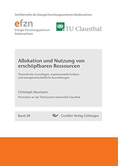 Allokation und Nutzung von erschöpfbaren Ressourcen. Theoretische Grundlagen, experimentelle Evidenz und energiewirtschaftliche Auswirkungen