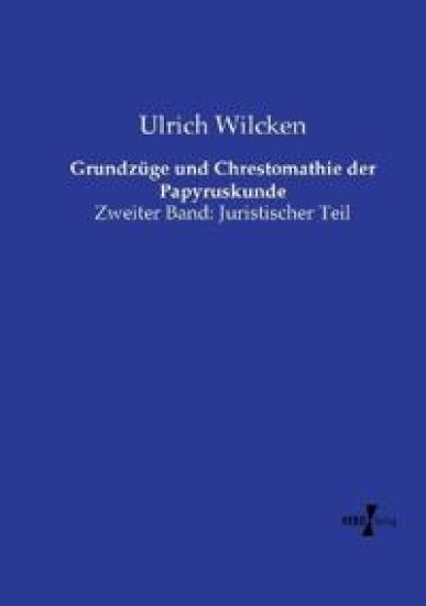 Grundzüge und Chrestomathie der Papyruskunde
