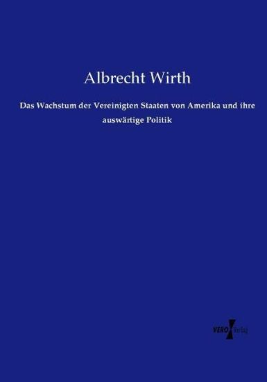 Das Wachstum der Vereinigten Staaten von Amerika und ihre auswärtige Politik