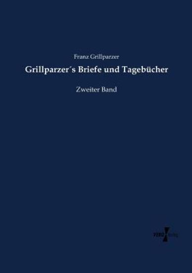 Grillparzer´s Briefe und Tagebücher