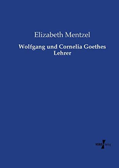 Wolfgang und Cornelia Goethes Lehrer