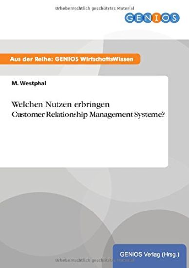 Welchen Nutzen erbringen Customer-Relationship-Management-Systeme?