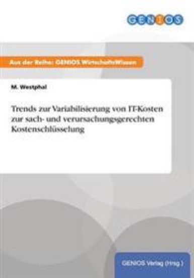 Trends zur Variabilisierung von IT-Kosten zur sach- und verursachungsgerechten Kostenschlüsselung