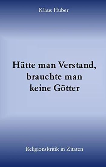 Hätte man Verstand, brauchte man keine Götter
