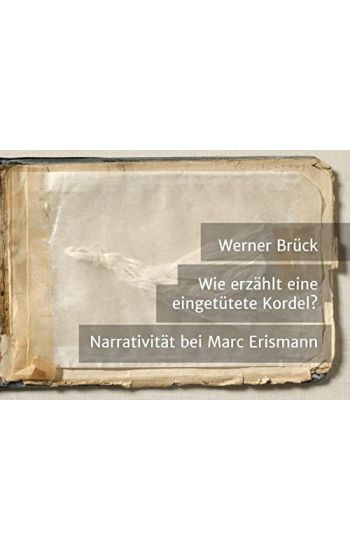 Wie erzählt eine eingetütete Kordel? Narrativität bei Marc Erismann
