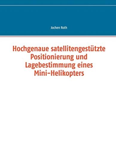 Hochgenaue satellitengestützte Positionierung und Lagebestimmung eines Mini-Helikopters