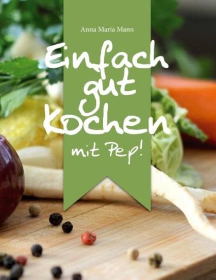 Einfach gut kochen - mit Pep!