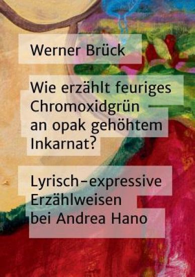 Wie erzählt feuriges Chromoxidgrün an opak gehöhtem Inkarnat? Lyrisch-expressive Erzählweisen bei Andrea Hano