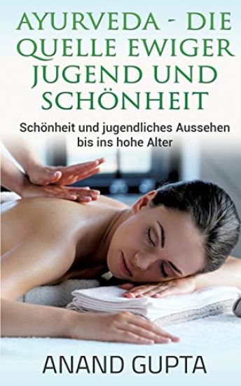 Ayurveda - Die Quelle ewiger Jugend und Schönheit