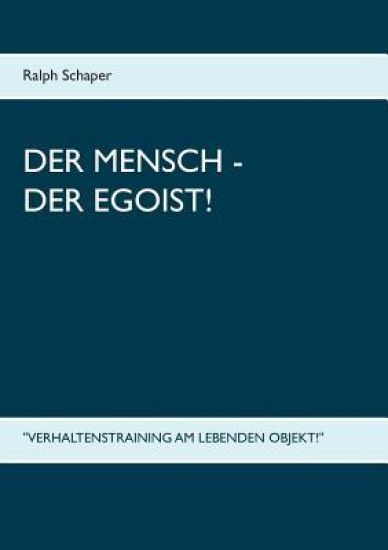 Der Mensch - Der Egoist!