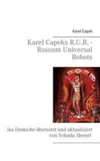 Karel Capeks R.U.R. - Rossum Universal Robots