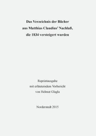 Das Verzeichnis der Bücher aus Matthias Claudius' Nachlaß, die 1834 versteigert wurden
