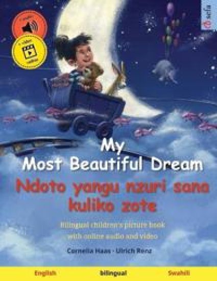 My Most Beautiful Dream - Ndoto yangu nzuri sana kuliko zote (English - Swahili): Bilingual children's picture book, with online audio and video