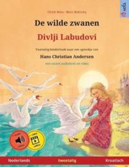 De wilde zwanen - Divlji Labudovi (Nederlands - Kroatisch): Tweetalig kinderboek naar een sprookje van Hans Christian Andersen, met online audioboek