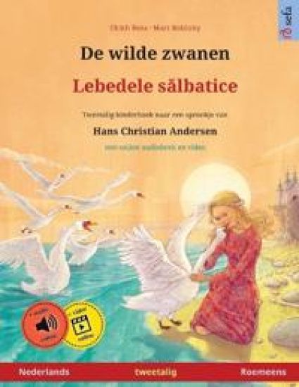 De wilde zwanen - Lebedele sălbatice (Nederlands - Roemeens): Tweetalig kinderboek naar een sprookje van Hans Christian Andersen, met online audi
