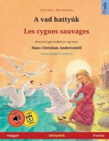 A vad hattyúk - Les cygnes sauvages (magyar - francia)