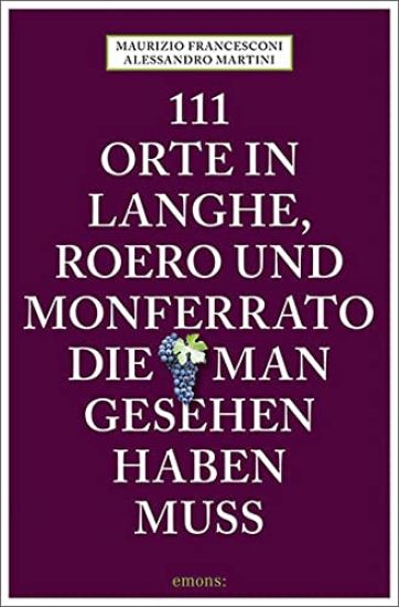111 Orte in Langhe, Roero und Monferrato, die man gesehen haben muss