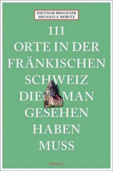 111 Orte in der Fränkischen Schweiz, die man gesehen haben muss