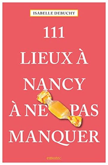 111 Lieux à Nancy à ne pas manquer