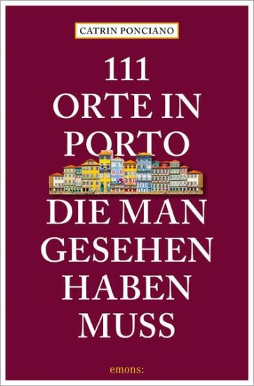 111 Orte in Porto, die man gesehen haben muss