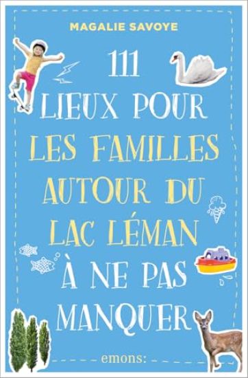 111 Lieux pour les enfants autour du lac Léman à ne pas manquer