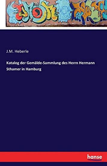 Katalog der Gemälde-Sammlung des Herrn Hermann Sthamer in Hamburg