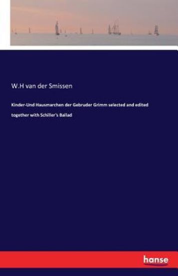 Kinder-Und Hausmarchen der Gebruder Grimm selected and edited together with Schiller's Ballad