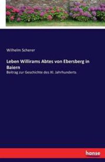Leben Willirams Abtes von Ebersberg in Baiern